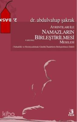 Ayrıntıları İle Namazların Birleştirilmesi Meselesi; (Yahudilik Ve Hıristiyanlık'taki Günlük İbadetlerin Birleştirilmesi Dahil)