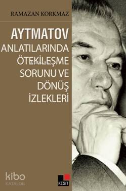 Aytmatov Anlatılarında Ötekileşme Sorunu ve Dönüş İzlekleri