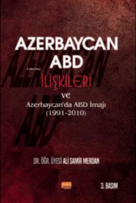 Azerbaycan-ABD İlişkileri ve Azerbaycan'da ABD İmajı (1991-2010) Ali S