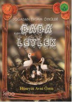 Baba Leylek; Doğadan Yaşam Öyküleri