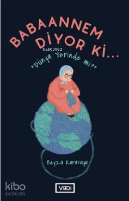 Babaannem Diyor ki; Dünya Yerinde mi?