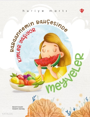 Babaannemin Bahçesinde ;Kimler Yaşıyor Meyveler Huriye Martı