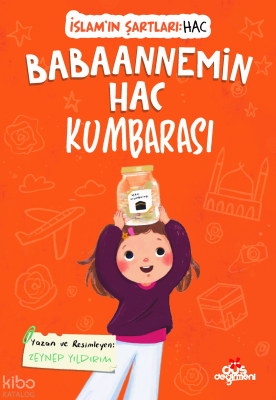 Babaannemin Hac Kumbarası; İslam'ın Şartları - Hac Zeynep Yıldırım