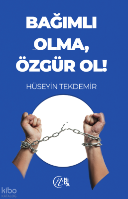 Bağımlı Olma Özgür Ol