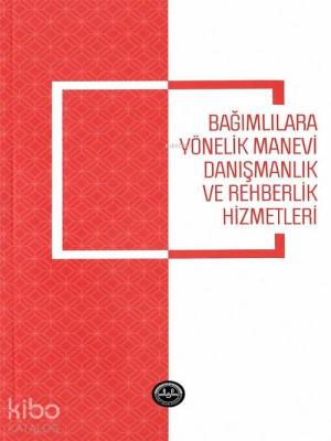 Bağımlılara Yönelik Manevi Danışmanlık ve Rehberlik Hizmetleri