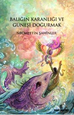 Balığın Karanlığı ve Güneşi Doğurmak