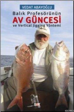Balık Profesörünün Av Güncesi Vedat Abayoğlu