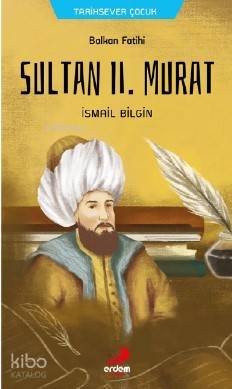 Balkan Fatihi Sultan ll. Murat İsmail Bilgin