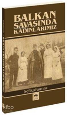 Balkan Savaşında Kadınlarımız