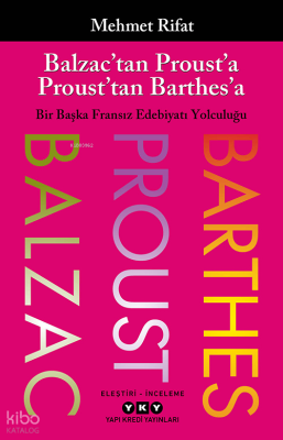 Balzac’tan Proust’a Proust’tan Barthes’a;Bir Başka Fransız Edebiyatı Yolculuğu