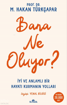 Bana Ne Oluyor?;İyi ve Anlamlı Bir Hayatı Kurmanın Yolları