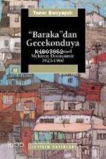 Baraka'dan Gecekonduya; Ankara'da Kentsel Mekanın Dönüşümü: 1923-1960