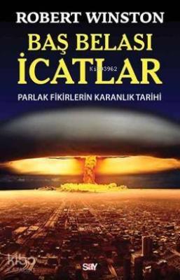 Baş Belası İcatlar; Parlak Fikirlerin Karanlık Tarihi