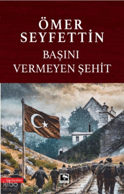 Başını Vermeyen Şehit Ömer Seyfettin
