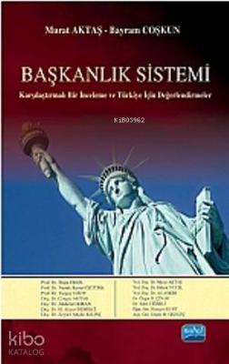 Başkanlık Sistemi; Karşılaştırmalı Bir İnceleme ve Türkiye İçin Değerlendirmeler