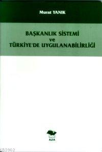 Başkanlık Sistemi ve Türkiye´de Uygulanabilirliği