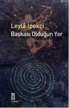 Başkası Olduğun Yer Leyla İpekçi