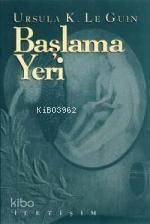Başlama Yeri Ursula Kroeber Le Guin (Ursula K. LeGuin)