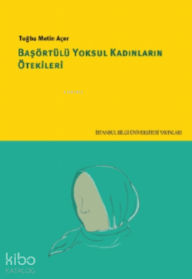 Başörtülü Yoksul Kadınların Ötekileri