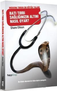 Batı Tıbbı Sağlığınızın Altını Nasıl Oyar; Modern Tıbbın On Büyük Yalanı