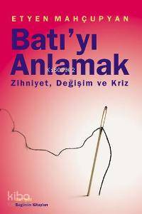 Batı´yı Anlamak; Zihniyet, Değişim ve Kriz