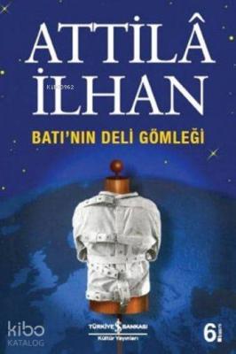 Batı'nın Deli Gömleği Attilâ İlhan