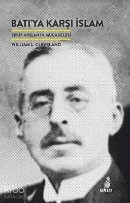 Batıya Karşı İslam; Şekip Arslan'ın Mücadelesi