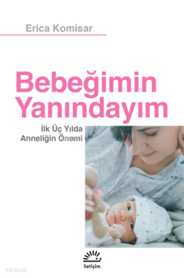 Bebeğimin Yanındayım; İlk Üç Yılda Anneliğin Önemi