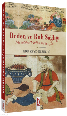 Beden ve Ruh Sağlığı;Mesâlihu’lebdân ve’lenfüs Ebû Zeyd Elbelhî