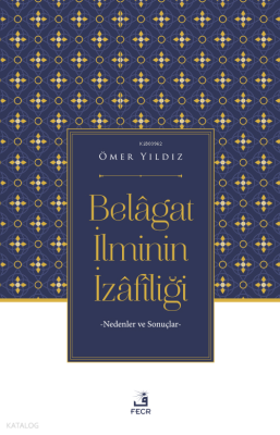 Belâgat İlminin İzâfîliği;Nedenler ve Sonuçlar