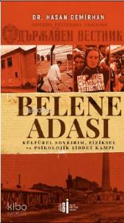 Belene Adası; Kültürel Soykırım, Fiziksel ve Psikolojik Şiddet Kampı