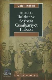 Belgelerle İktidar ve Serbest Cumhuriyet Fırkası Cemil Koçak