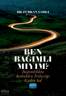 Ben Bağımlı Mıyım?;Bağımlılıkta Kabulden Tedaviye Giden Yol Furkan Yaz