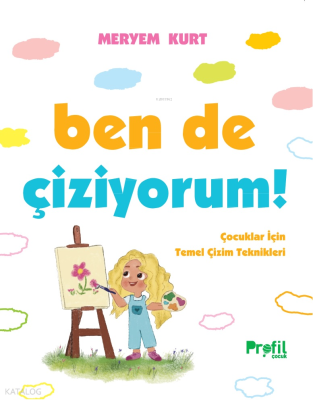 Ben de Çiziyorum!;Çocuklar İçin Temel Çizim Teknikleri Meryem Kurt
