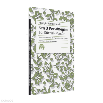 Ben O Pervâneyim ;Ed-Dürrü’l-Masûn Şems-i Tebrîzî’nin Bir Manzûmesinin Şerhi - Yeniay Kitaplığı: 5