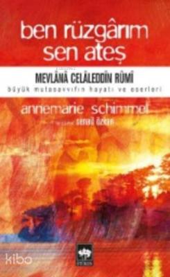 Ben Rüzgarım Sen Ateş Mevlânâ Celâleddîn-i Rûmî