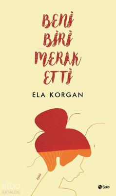 Beni Biri Merak Etti Ela Korgan