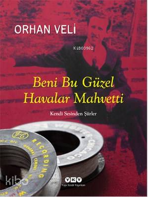 Beni Bu Güzel Havalar Mahvetti; Kendi Sesinden Şiirler