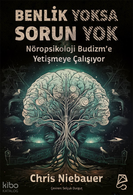 Benlik Yoksa Sorun Yok;Nöropsikoloji Budizm’e Yetişmeye Çalışıyor