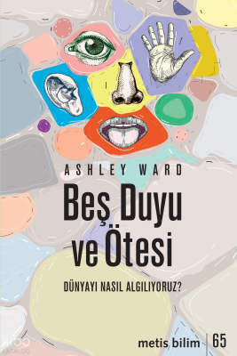Beş Duyu ve Ötesi;Dünyayı Nasıl Algılıyoruz?
