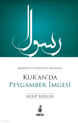 Beşeriyet ve Nübüvvet Arasında Kur’an’da Peygamber İmgesi Murat Kayaca