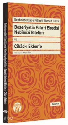 Beşeriyetin Fahr-i Ebedȋsi Nebȋmizi Bilelim ve Cihâd-ı Ekber'e; Şehbenderzâde Filibeli Ahmed Hilmi