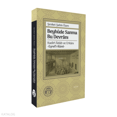 Beyhûde Sanma Bu Devrânı;Kadirî Âdâb ve Erkânı -Eşrefî-Rûmî-