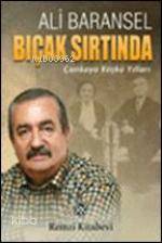 Bıçak Sırtında; Çankaya Köşkü Yılları Ali Baransel