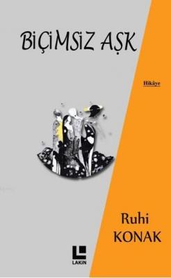 Biçimsiz Aşk Ruhi Konak