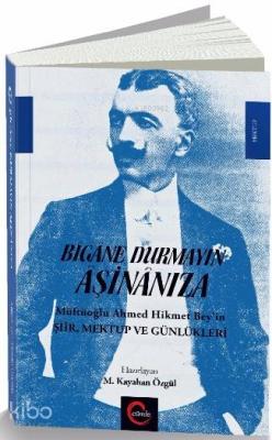 Bîgâne Durmayın Âşinânıza; Müftüoğlu Ahmed Hikmet Bey'in Şiir Mektup ve Günlükleri