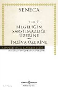 Bilgeliğin Sarsılmazlığı Üzerine (Ciltli) Lucius Annaeus Seneca