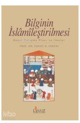 Bilginin İslamileştirilmesi; Genel Çalışma Planı ve İlkeler