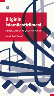 Bilginin İslamileştirilmesi Genel İlkeler Ve Çalışma Planı İsmail Raci