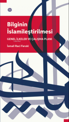 Bilginin İslamileştirilmesi Genel İlkeler Ve Çalışma Planı İsmail Raci